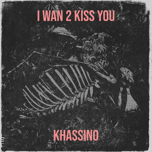 I Wan 2 Kiss You