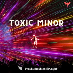 Toxic Minor(feat. Prathamesh kshirsagar)