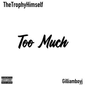 Too much (feat. Gilliamboyj) [Explicit]