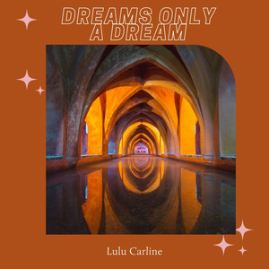 Dreams Only A Dream