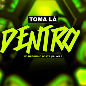 Toma Lá Dentro (Explicit)