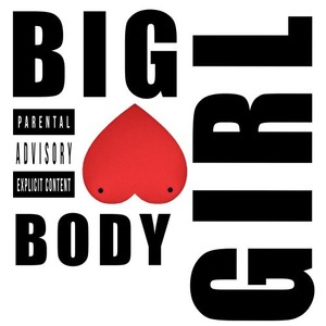 #Bigbodygirl (Explicit)
