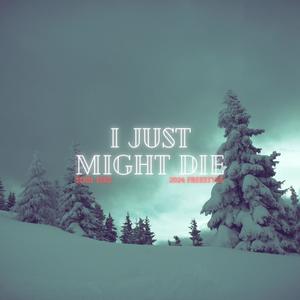 I just might die 2024 (freestyle) (Explicit)