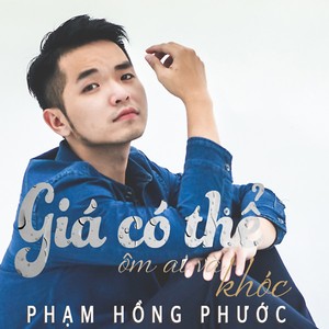 Phạm Hồng Phước - Gia Co The Om Ai Va Khoc