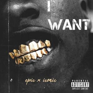 I want (feat. Iconic_Mxhosa) (Explicit)