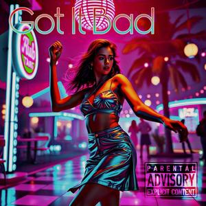 GOT !T BAD (feat. 7alentino & KidMari) [Explicit]