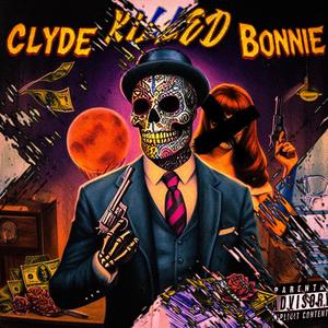 CLYDE K!LLED BONN!E (Explicit)