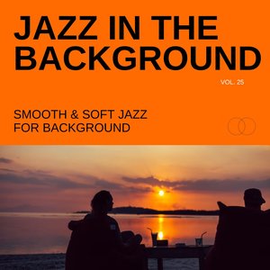 Jazz in the Background: Smooth & Soft Jazz for Background, Vol. 25