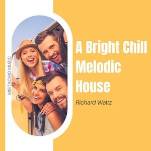 A Bright Chill Melodic House (Original Mix)