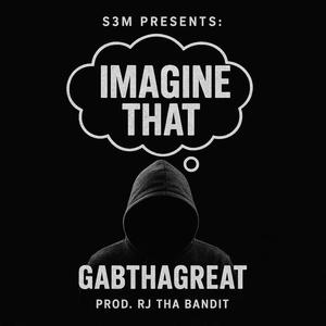 Imagine That (feat. GabThaGreat) (Explicit)