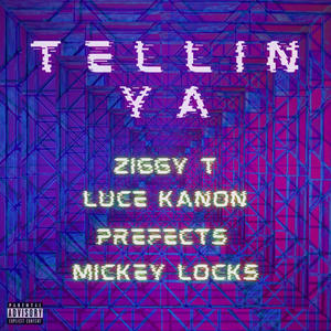 TELLIN YA(feat. Luce Kanon, Prefects & Mickey locks) (Explicit)