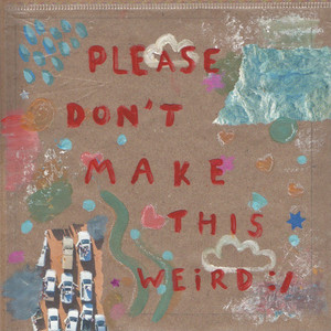 Please Don't Make This Weird