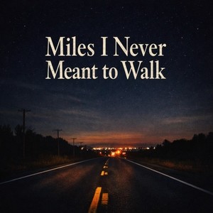 Miles I Never Meant to Walk