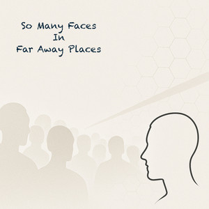 So Many Faces In Far Away Places