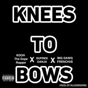 Knees To Bows (feat. Dupree Danja a.k.a. Da B.I.D. & Big Dawg Frenchiie) (Explicit)
