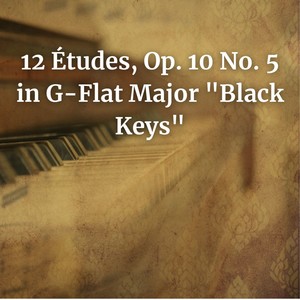 12 Études, Op. 10 No. 5 in G-Flat Major "Black Keys"