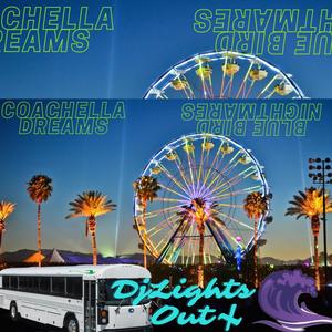 Coachella Dreams And Blue Bird Nightmares (feat. Dj lightsout) [Explicit]