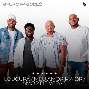 Loucura / Meu Amor Maior / Amor de Verão