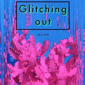 Glitching Out (Explicit)