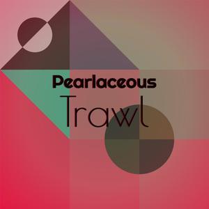 Pearlaceous Trawl