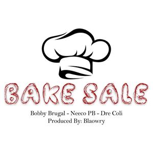 Bake Sale (feat. Bobby Bruggal, Neeco PB & Dre Coli) [Explicit]