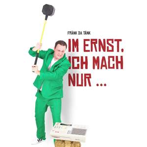 Im Ernst, ich mach nur ...