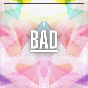 Bad (feat. Tori Salvatore & Nick Davis)