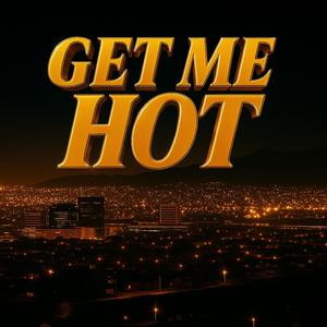 Get Me Hot (Explicit)