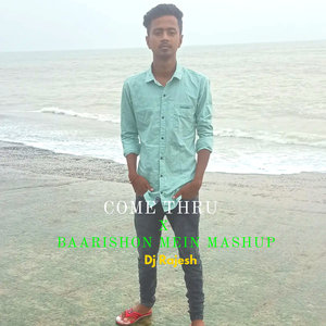 Come Thru x Baarishon Mein (Mashup)
