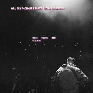 All My Homies Hate Ticketmaster (Live from Red Rocks) [Explicit]