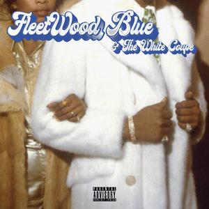 Fleetwood Blue & The White Coupe (Explicit)