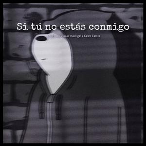 Si tu no estas conmigo (Caleb Castro x Isaac Madrigal