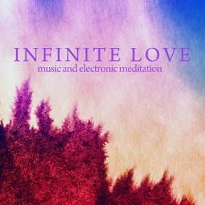Infinite Love (Music and Electronic Meditation)