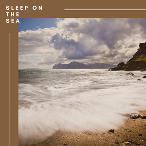 ! ! Sleep on the Sea