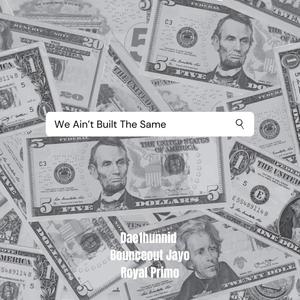 We Ain't Built the Same (feat. BounceOut Jayo & Royal Primo) [Explicit]