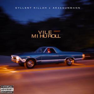 VILE MI HU ROLL (feat. AK45Gunman) [Explicit]