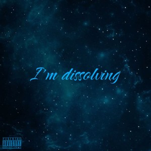 I'm Dissolving (Explicit)