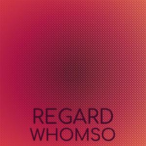 Regard Whomso