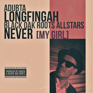 Never(My Girl)[feat. Longfingah & the Black Oak Roots Allstars]