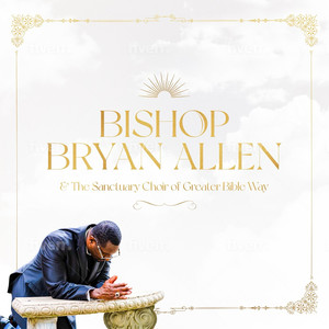 Bishop Bryan Allen & the Sanctuary Choir of Greater Bible Way