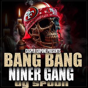 Bang Bang Niner Gang (feat. Og Spoon) [Explicit]