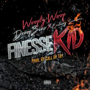 FINESSE KID (feat. DROOP BINO & EASTWAY SANTANA) [Explicit]