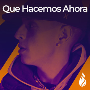 Qué Hacemos Ahora (Explicit)