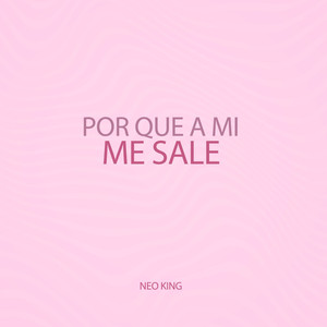 Por Que A Mi Me Sale (Explicit)