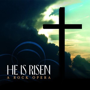 He Is Risen: A Rock Opera (2021 Remaster)