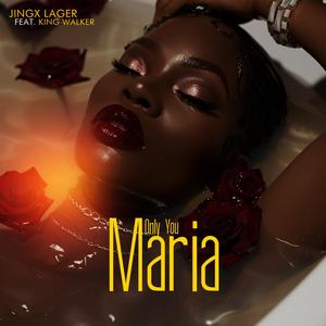 Only You Maria (feat. King Walker)