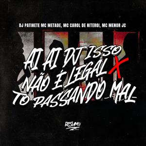 Ai Ai DJ Isso Não é Legal X To Passando Mal