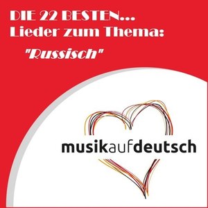 Die 22 besten... Lieder zum Thema: "Russisch" (Musik auf Deutsch)