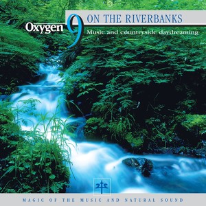 Oxygen 9: On the Riverbanks (Music And Countryside Daydreaming)