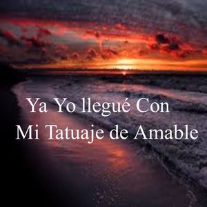 Ya Yo llegué Con Mi Tatuaje de Amable